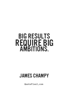 quote-big-results-require_15614-1